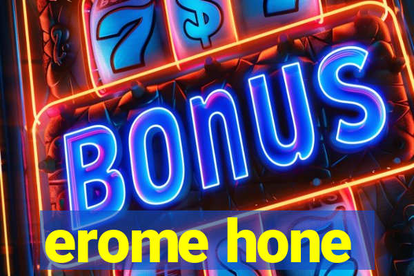 erome hone